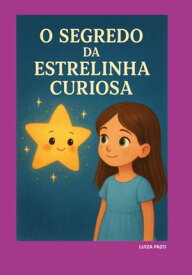 O Segredo Da Estrelinha Curiosa【電子書籍】[ Luiza Pazo ]