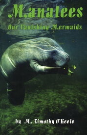 Manatees Our Vanishing Mermaids【電子書籍】[ Timothy O'Keefe ]