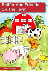 Sniffer And Friends On The Farm【電子書籍】[ John Savage ]