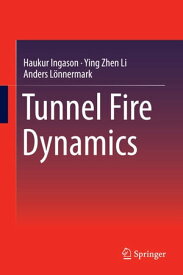 Tunnel Fire Dynamics【電子書籍】[ Haukur Ingason ]