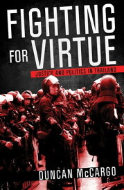 Fighting for Virtue Justice and Politics in Thailand【電子書籍】[ Duncan McCargo ]