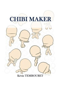 CHIBI MAKER Dibujo s?per distorsionado, desde la pose hasta la creaci?n del personaje【電子書籍】[ kevin tembouret ]