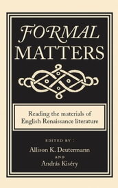 Formal matters Reading the materials of English Renaissance literature【電子書籍】
