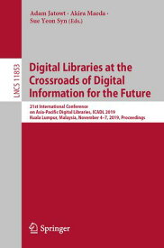 Digital Libraries at the Crossroads of Digital Information for the Future 21st International Conference on Asia-Pacific Digital Libraries, ICADL 2019, Kuala Lumpur, Malaysia, November 4?7, 2019, Proceedings【電子書籍】