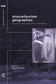 Leisure/Tourism Geographies Practices and Geographical Knowledge【電子書籍】