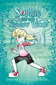 The Spider Gnomes (Sophie and the Shadow Woods, Book 3)【電子書籍】[ Linda Chapman ]