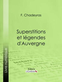 Superstitions et l?gendes d'Auvergne【電子書籍】[ F. Chadeyras ]