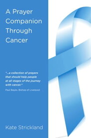 A Prayer Companion Through Cancer【電子書籍】[ Kate Strickland ]
