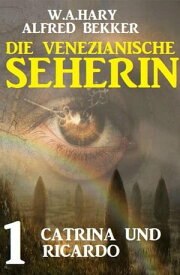 Catrina und Ricardo: Die venezianische Seherin 1【電子書籍】[ Alfred Bekker ]