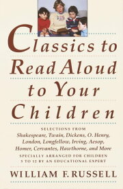 Classics to Read Aloud to Your Children Selections from Shakespeare, Twain, Dickens, O.Henry, London, Longfellow, Irving Aesop, Homer, Cervantes, Hawthorne, and More【電子書籍】[ William F. Russell ]