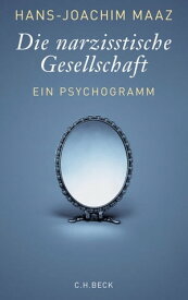Die narzisstische Gesellschaft Ein Psychogramm【電子書籍】[ Hans-Joachim Maaz ]