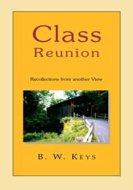 Class Reunion Recollections from Another View【電子書籍】[ B.W. Keys ]