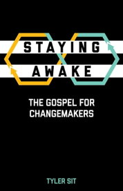 Staying Awake The Gospel for Changemakers【電子書籍】[ Tyler Sit ]