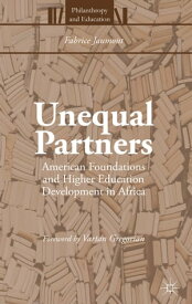 Unequal Partners American Foundations and Higher Education Development in Africa【電子書籍】[ Fabrice Jaumont ]