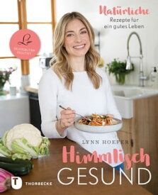 Himmlisch gesund Nat?rliche Rezepte f?r ein gutes Leben【電子書籍】[ Lynn Hoefer ]