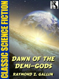 Dawn of the Demi-Gods【電子書籍】[ Raymond Z. Gallun ]