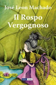Il Rospo Vergognoso: Racconti per l’infanzia 【電子書籍】[ Jos? Leon Machado ]