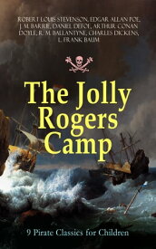 The Jolly Rogers Camp ? 9 Pirate Classics for Children Treasure Island, Gold-Bug, Peter Pan and Wendy, Captain Singleton, Captain Sharkey, Coral Island, Captain Boldheart, Master Key and Robinson Crusoe【電子書籍】[ Robert Louis Stevenson ]