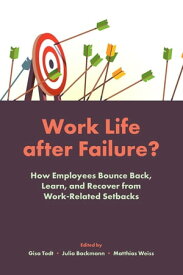 Work Life After Failure? How Employees Bounce Back, Learn, and Recover from Work-Related Setbacks【電子書籍】
