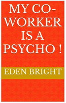 My Co-Worker is a Psycho !