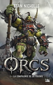 Orcs, T1 : La Compagnie de la foudre【電子書籍】[ Stan Nicholls ]
