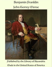 Benjamin Franklin【電子書籍】[ Library of Alexandria ]