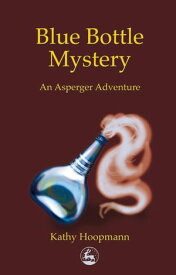 Blue Bottle Mystery An Asperger Adventure【電子書籍】[ Kathy Hoopmann ]