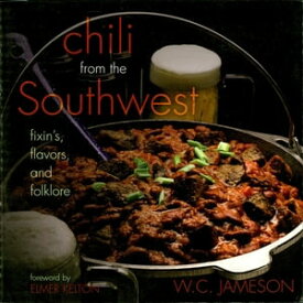 Chili From the Southwest Fixin's, Flavors, and Folklore【電子書籍】[ W.C. Jameson ]