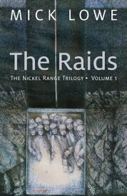 The Raids The Nickel Range Trilogy * Volume 1【電子書籍】[ Mick Lowe ]