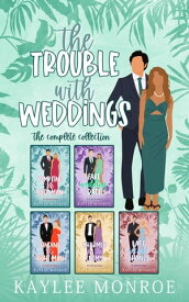 The Trouble with Weddings: The Complete Collection【電子書籍】[ Kaylee Monroe ]
