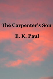 The Carpenter's Son【電子書籍】[ E. K. Paul ]