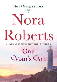 One Man's Art The MacGregors【電子書籍】[ Nora Roberts ]