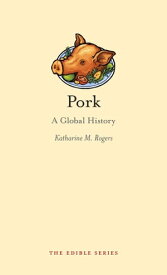 Pork A Global History【電子書籍】[ Katharine M. Rogers ]