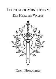 Leonhard Mondsturm: Das Herz des Waldes【電子書籍】[ Noah Horlacher ]