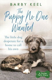 The Puppy No One Wanted The young dog desperate for a home to call his own【電子書籍】[ Barby Keel ]