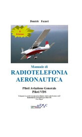 Manuale di Radiotelefonia Aeronautica Piloti A.G.-Piloti VDS (II Edizione)【電子書籍】[ Daniele Fazari ]