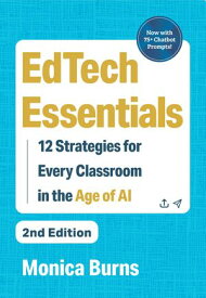 EdTech Essentials 12 Strategies for Every Classroom in the Age of AI【電子書籍】[ Monica Burns ]