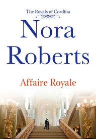 Affaire Royale The Royals of Cordina【電子書籍】[ Nora Roberts ]