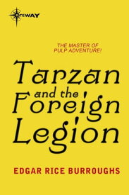 Tarzan and the Foreign Legion【電子書籍】[ Edgar Rice Burroughs ]