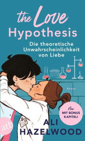 The Love Hypothesis ? Die theoretische Unwahrscheinlichkeit von Liebe Roman【電子書籍】[ Ali Hazelwood ]