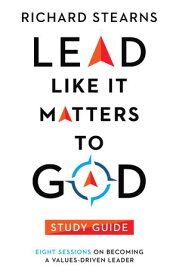 Lead Like It Matters to God Study Guide Eight Sessions on Becoming a Values-Driven Leader【電子書籍】[ Richard Stearns ]