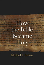 How the Bible Became Holy【電子書籍】[ Michael L Satlow ]