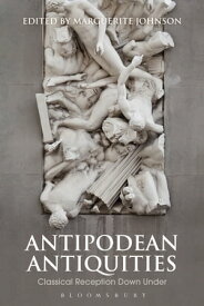 Antipodean Antiquities Classical Reception Down Under【電子書籍】