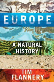 Europe A Natural History【電子書籍】[ Tim Flannery ]