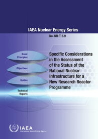 Specific Considerations in the Assessment of the Status of the National Nuclear Infrastructure for a New Research Reactor Programme【電子書籍】[ IAEA ]