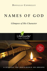 Names of God Glimpses of His Character【電子書籍】[ Douglas Connelly ]