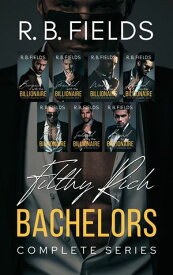 Filthy Rich Bachelors: The Complete Billionaire Romance Series【電子書籍】[ R. B. Fields ]