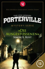 Porterville - Folge 13: Die Ausgesto?enen Mystery-Serie【電子書籍】[ Simon X. Rost ]