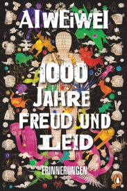 1000 Jahre Freud und Leid Erinnerungen【電子書籍】[ Ai Weiwei ]