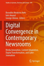 Digital Convergence in Contemporary Newsrooms Media Innovation, Content Adaptation, Digital Transformation, and Cyber Journalism【電子書籍】